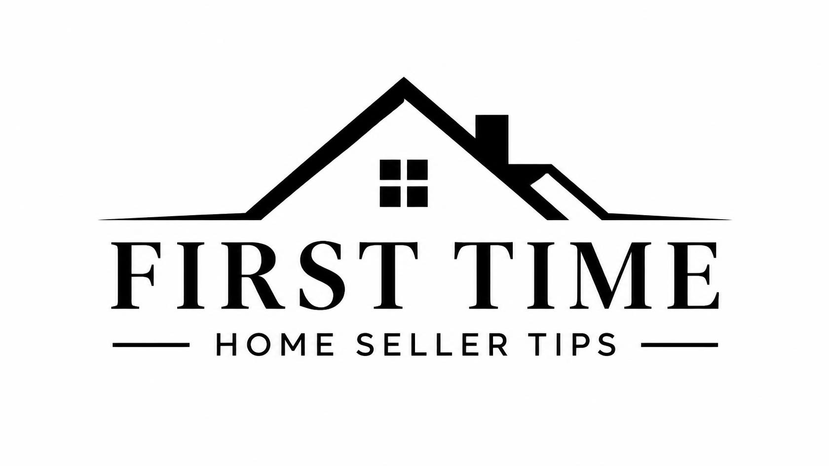 First Time Home Seller Tips